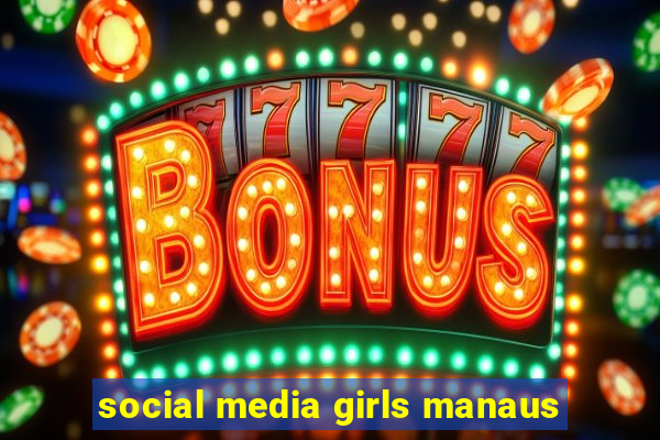 social media girls manaus